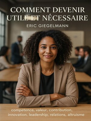 cover image of Comment devenir utile et nécessaire